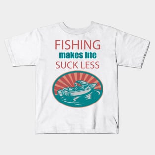 Fishing Makes Life Suck Less Kids T-Shirt